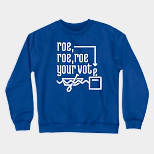 Roe, Roe, Roe Your Vote 3 Crewneck Sweatshirt